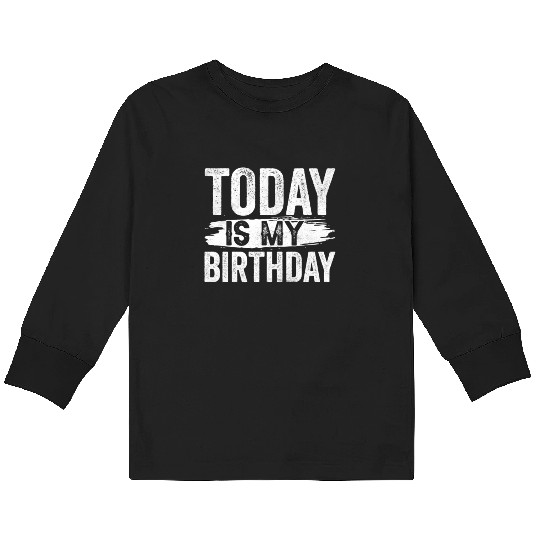 Today Is My Birthday Team Party Celebrate Years Kids Long Sleeve T Shirts