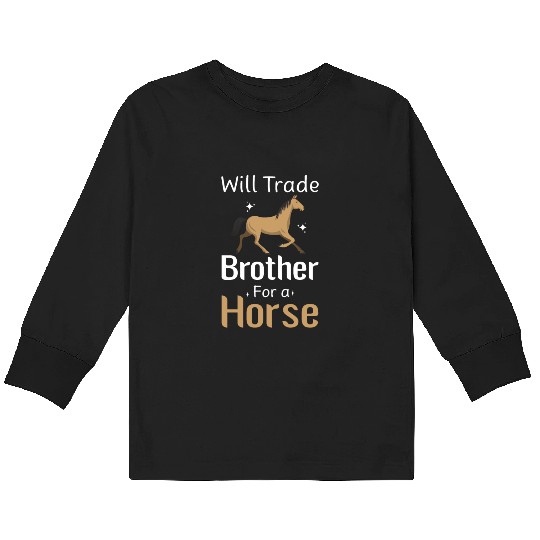 Will Trade Brother For Horse Kids Long Sleeve T Shirts