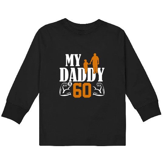 My Daddy Is 60 Years Dad 60th Birthday Fathers Day Kids Long Sleeve T Shirts
