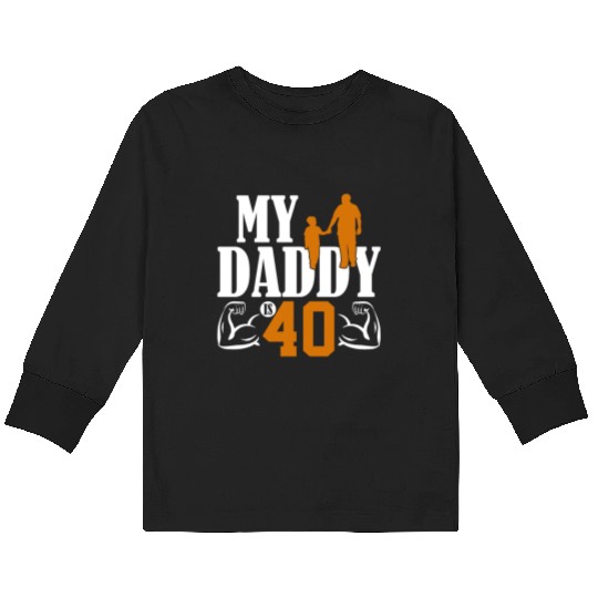 My Daddy Is 40 Years Dad 40th Birthday Fathers Day Kids Long Sleeve T Shirts