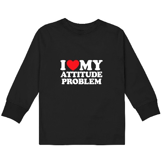 I Love My Attitude Problem Kids Long Sleeve T Shirts