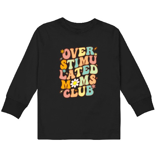 Groovy Overstimulated Moms Club On Back Mother'S Kids Long Sleeve T Shirts