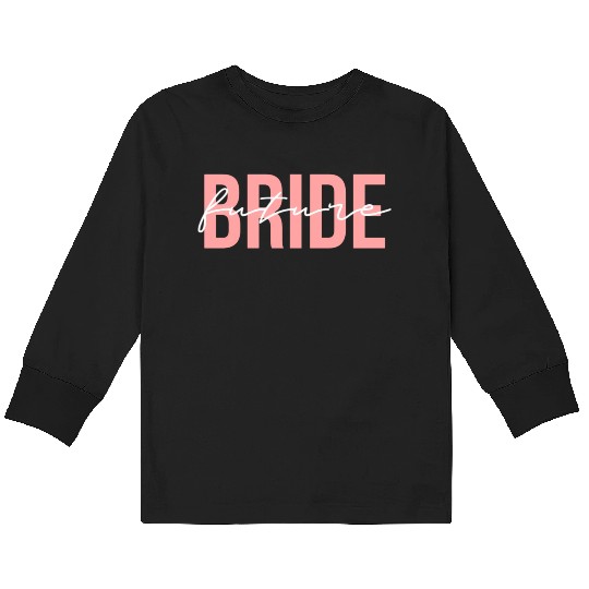 Future Bride Wedding Bachelorette Party Fiancee Kids Long Sleeve T Shirts