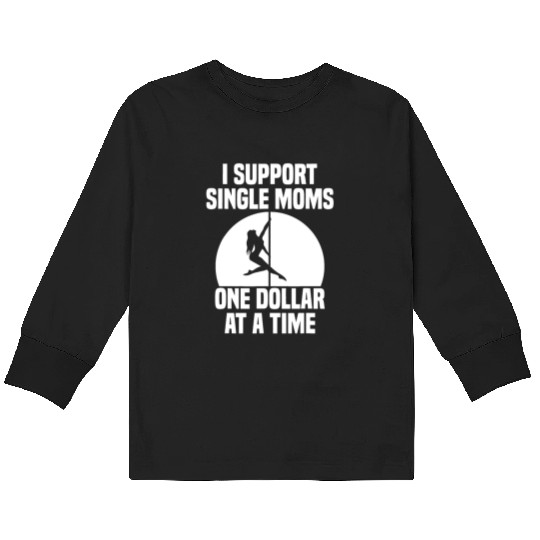 I Support Single Moms One Dollar At A Time Apparel Kids Long Sleeve T Shirts