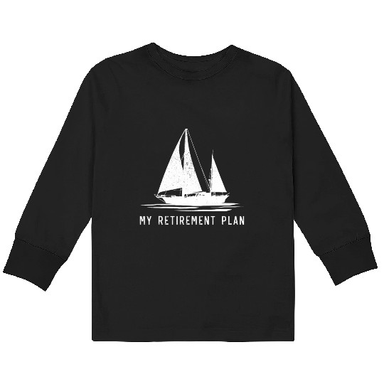 Sailing Sailboat Dad My Retirement Plan Kids Long Sleeve T Shirts