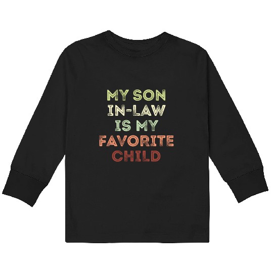 My Son In Law Is My Favorite Child Kids Long Sleeve T Shirts