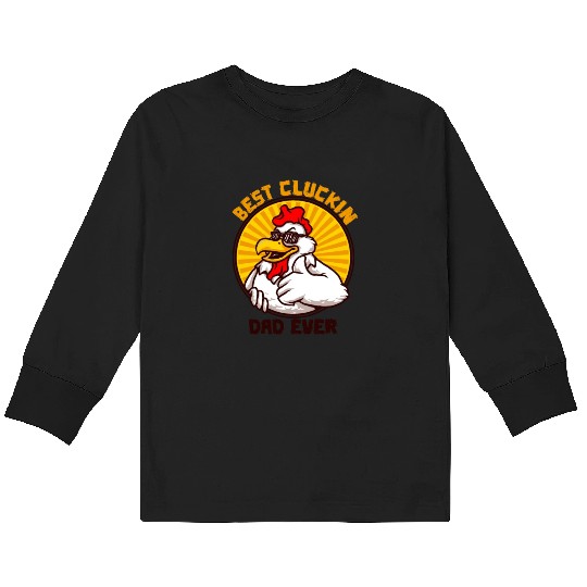Best Cluckin Dad Ever Funny Father's Day Kids Long Sleeve T Shirts