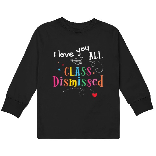 I Love You All Class Dismissed Last Day of School Kids Long Sleeve T Shirts