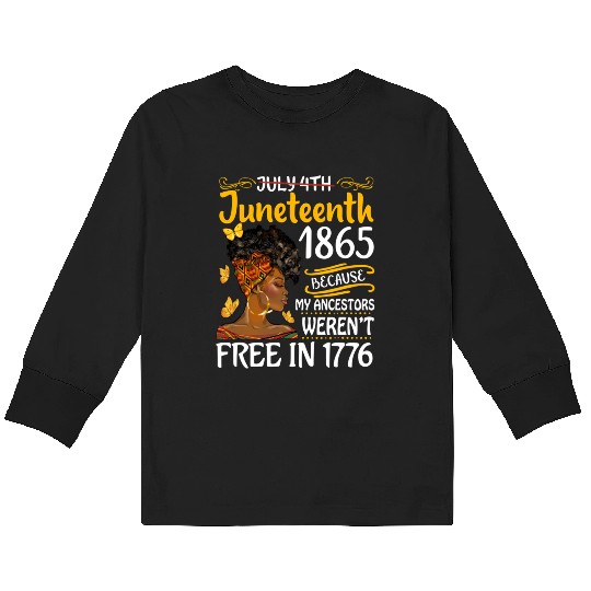 July 4Th Juneteenth Because My Ancestors Black Wo Kids Long Sleeve T Shirts