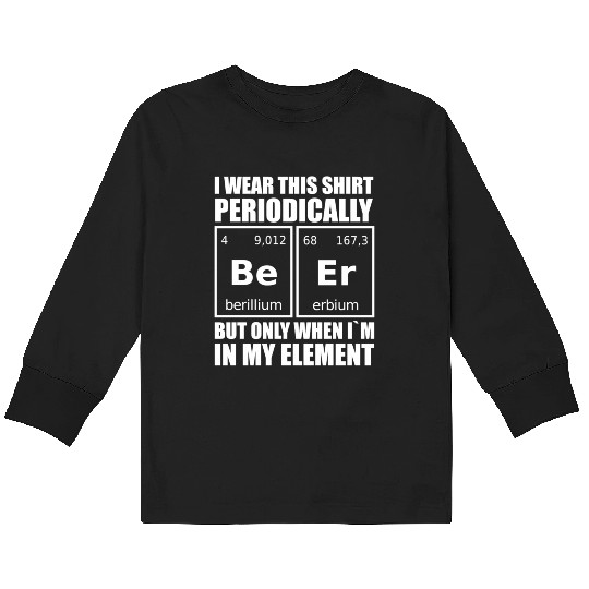 Science Humor Periodic Table Of Elements Beer Kids Long Sleeve T Shirts