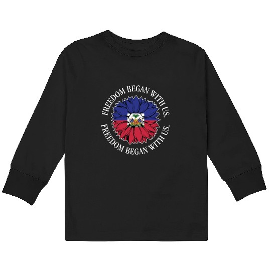 Haiti Heritage Month Freedom Began With Us Kids Long Sleeve T Shirts