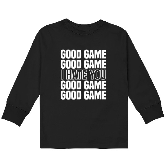 Good Game (I Hate You) Competitive Quote Kids Long Sleeve T Shirts