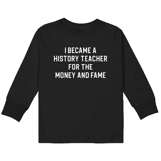 Funny History Teacher I Became A History Teacher Kids Long Sleeve T Shirts