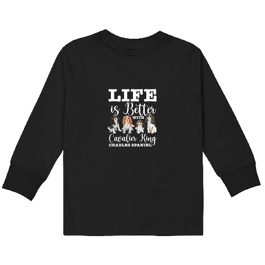 Life Is Better With Cavalier King Charles Spaniel Kids Long Sleeve T Shirts