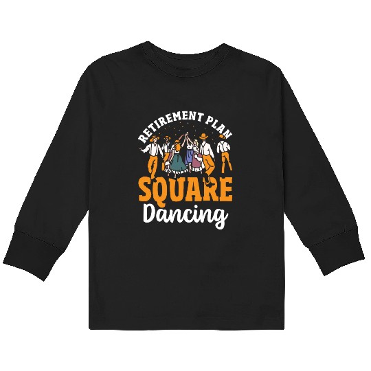 Square Dancer Retirement Plan Square Dancing Kids Long Sleeve T Shirts