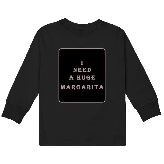 i need a huge margarita vintage nature nature Kids Long Sleeve T Shirts