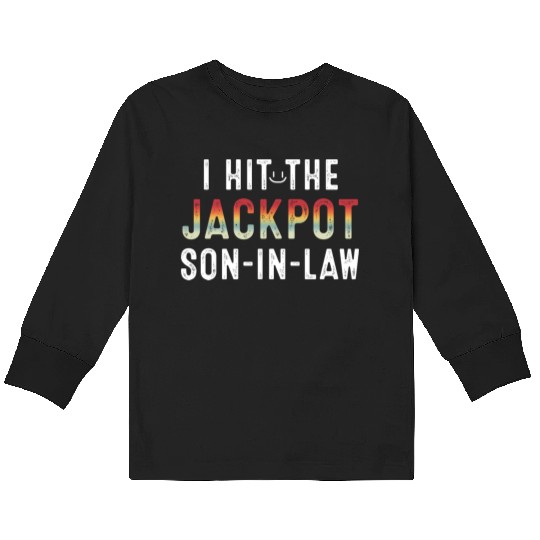 I Hit Son In Law Jackpot Kids Long Sleeve T Shirts