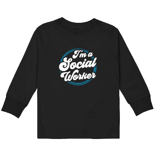 I'm A Social Worker Job Work Graduation Kids Long Sleeve T Shirts