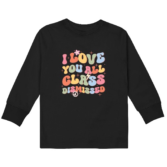 I Love You All Class Dismissed, Back To School Kids Long Sleeve T Shirts