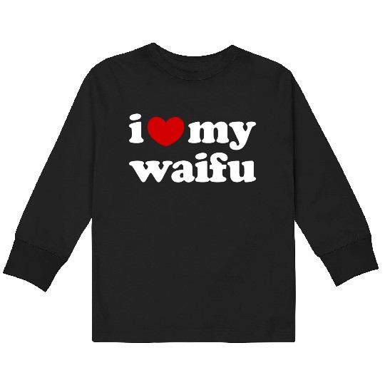 I Love My Waifu I Heart My Waifu Kids Long Sleeve T Shirts