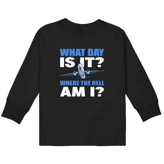 What Day Is It And Where The Hell Am I Flight Kids Long Sleeve T Shirts