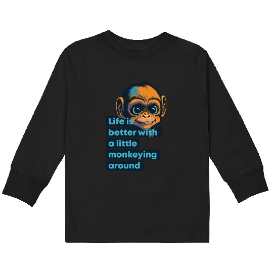Ape, life is better with a little monkeying around Kids Long Sleeve T Shirts