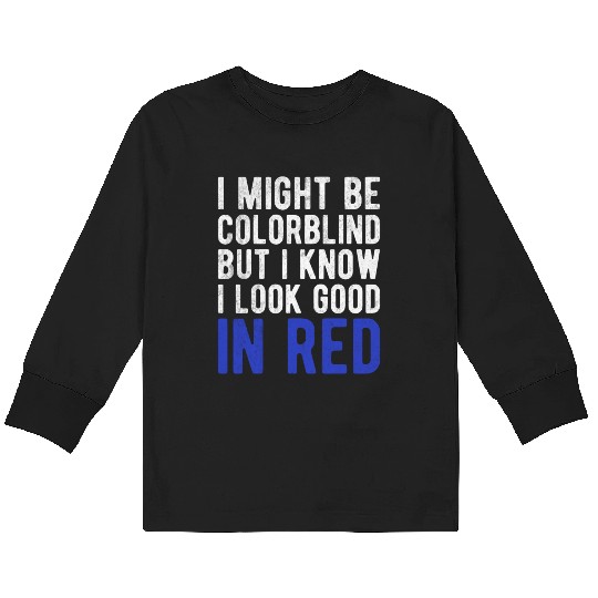 Funny Sayings Cool I Might Be Colorblind But I Kids Long Sleeve T Shirts