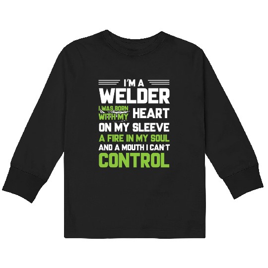 I m A Welder I Was Born With My Heart On My Sleeve Kids Long Sleeve T Shirts