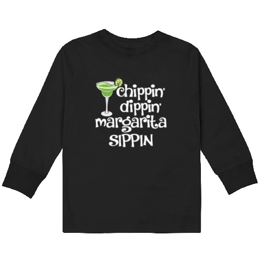 Chippin Dippin Margarita Sippin Kids Long Sleeve T Shirts