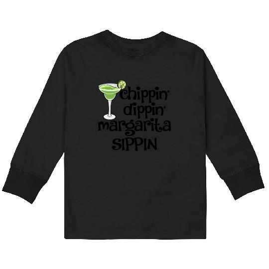 Chippin Dippin Margarita Sippin Kids Long Sleeve T Shirts