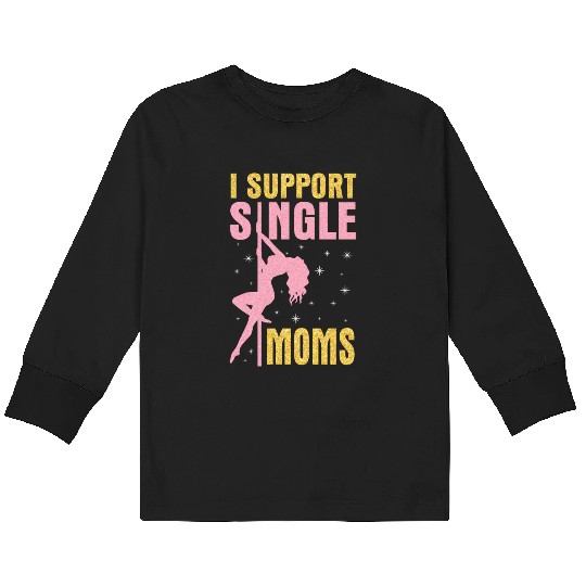 Dancing I Support Single Moms Happy To Me You Kids Long Sleeve T Shirts