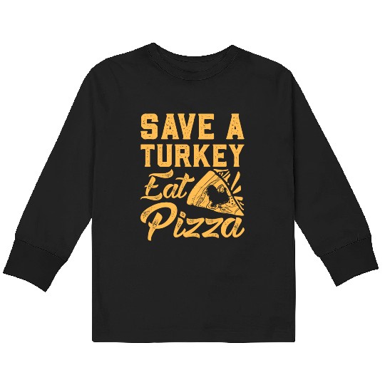 Save A Turkey Eat Pizza Kids Long Sleeve T Shirts