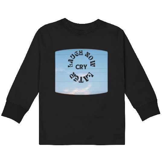 LAUGH NOW CRY LATER NEW DESIGN OBO87 Kids Long Sleeve T Shirts