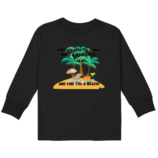 "When life gives you lemons, make a margarita Kids Long Sleeve T Shirts