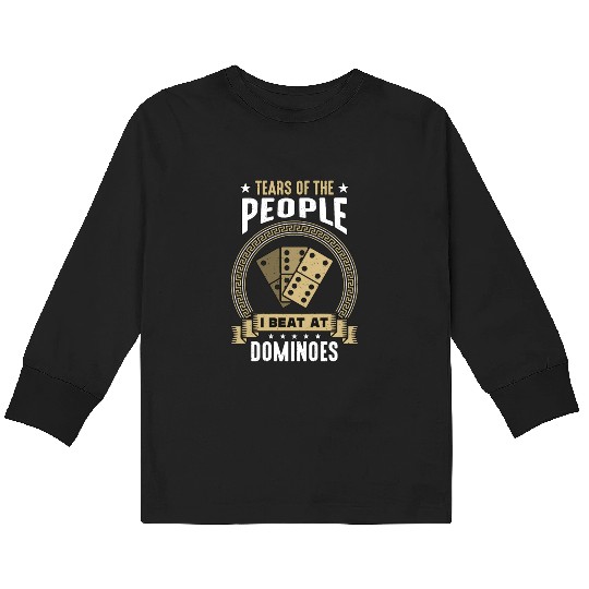 Dominoes Tears Of The People I Beat At Board Game Kids Long Sleeve T Shirts