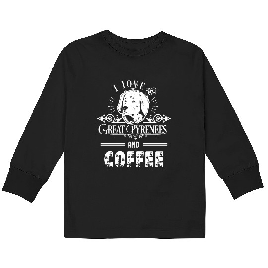 I Love My Great Pyrenees And Coffee Kids Long Sleeve T Shirts