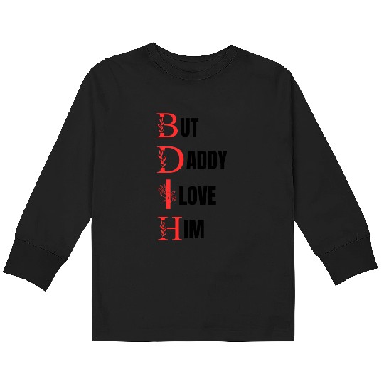 But daddy i love him Kids Long Sleeve T Shirts