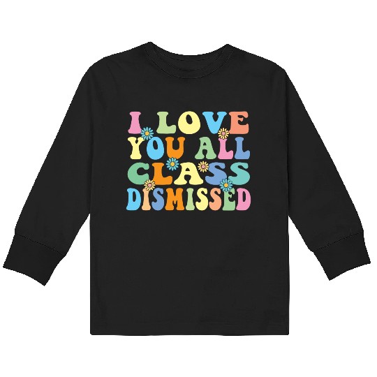 Retro I Love You All Class Dismissed Groovy Kids Long Sleeve T Shirts