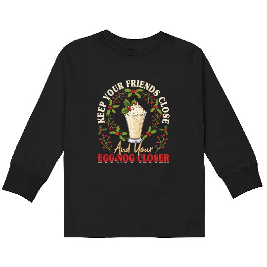 Keep Your Friends Close Eggnog Closer Ice Cream Kids Long Sleeve T Shirts