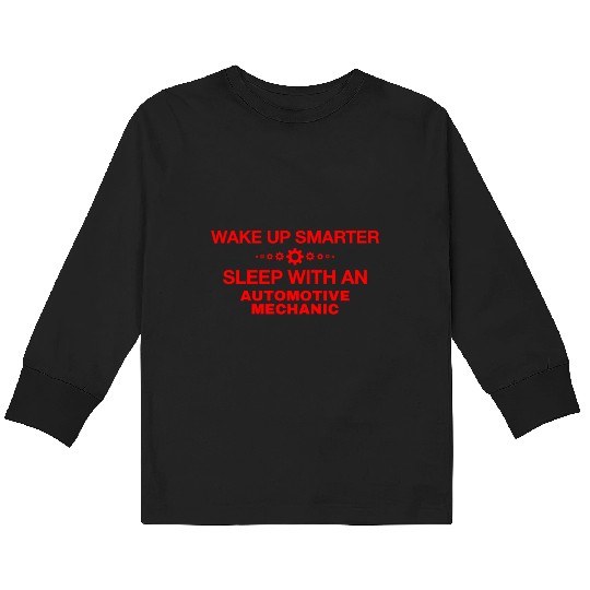 WAKE UP SMARTER SLEEP WITH AN AUTOMOTIVE MECHANIC Kids Long Sleeve T Shirts