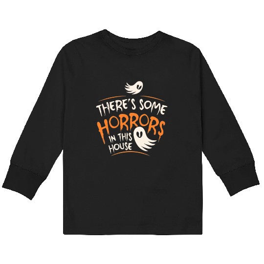 There's Some Horrors In This House Funny Halloween Kids Long Sleeve T Shirts