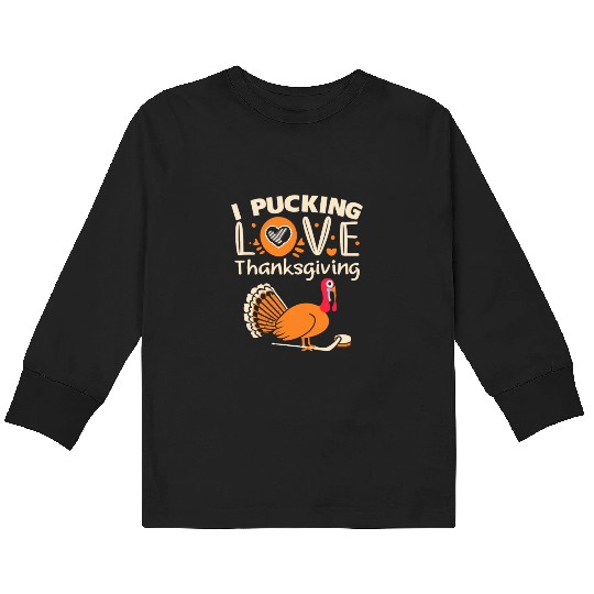 I Pucking Love Thanksgiving - Funny Hockey Turkey Kids Long Sleeve T Shirts