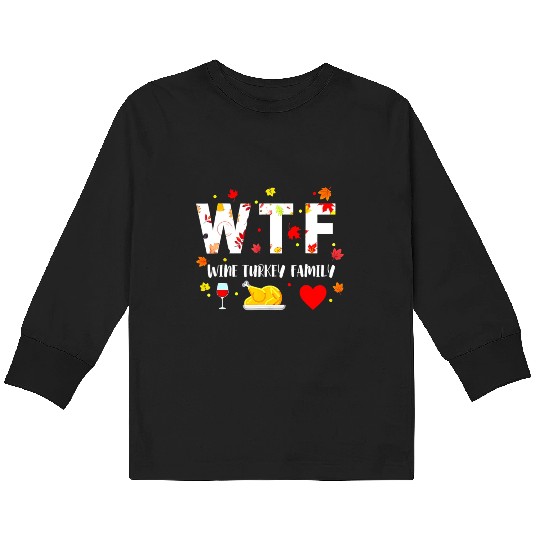 Wtf Wine Turkey Family Funny Thanksgiving Day Kids Long Sleeve T Shirts