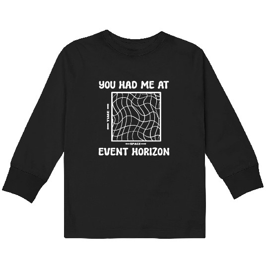 You Had Me At Event Horizon Science Professor Kids Long Sleeve T Shirts