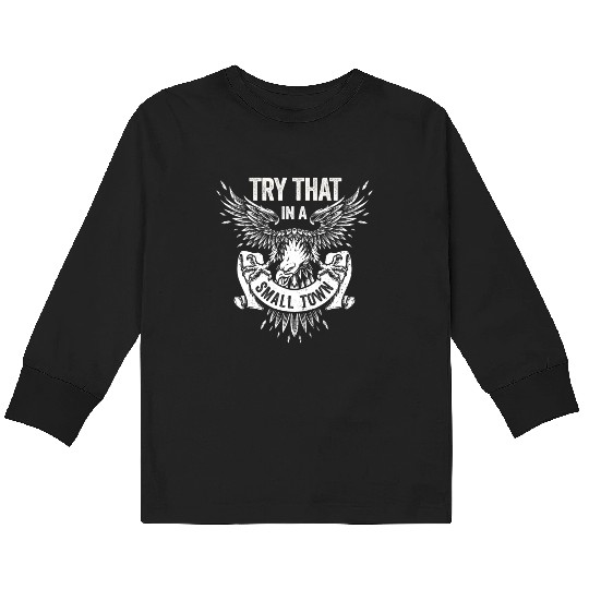 Try That In A Small Town American Flag Eagle Kids Long Sleeve T Shirts
