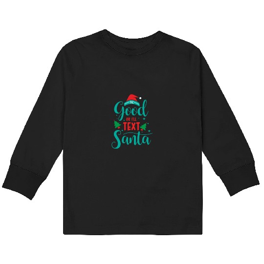 good for I'll text santa Kids Long Sleeve T Shirts