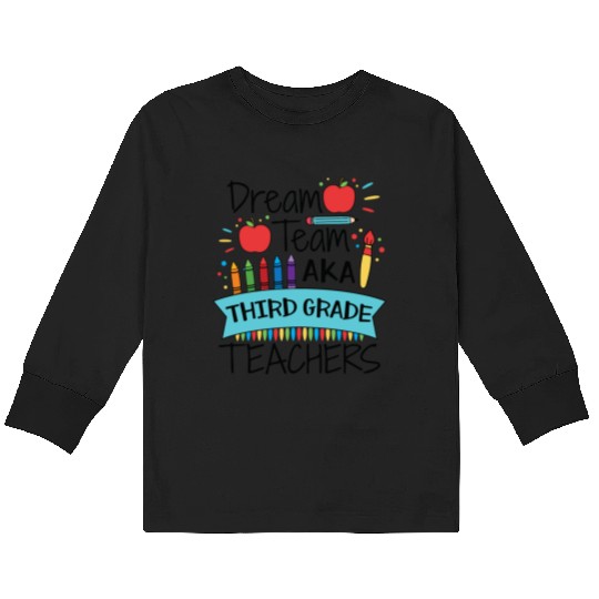 Dream Team Aka Third Grade Teachers Back To School Kids Long Sleeve T Shirts