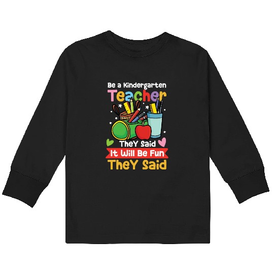Be A Kindergarten Teacher Kids Long Sleeve T Shirts