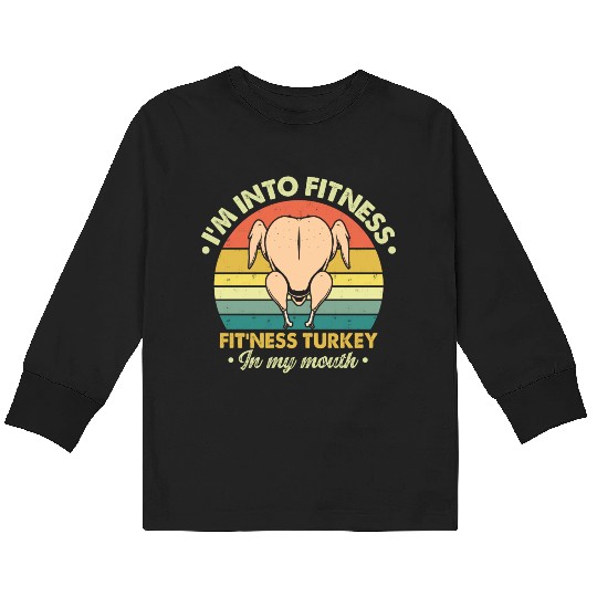 I'm into fitness fit ness turkey in my mouth Kids Long Sleeve T Shirts