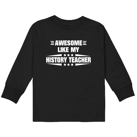 Awesome Like My History Teacher Kids Long Sleeve T Shirts